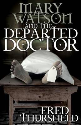 Mary Watson And The Departed Doctor By Fred Thursfield 9781780929187