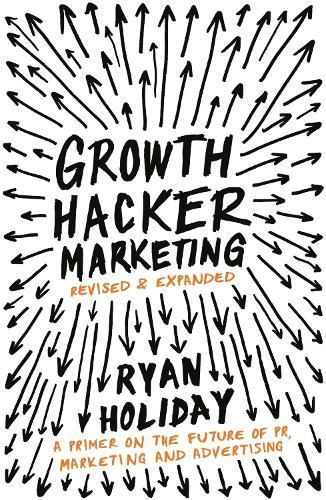 Growth Hacker Marketing By Ryan Holiday 9781781254363 (Paperback)