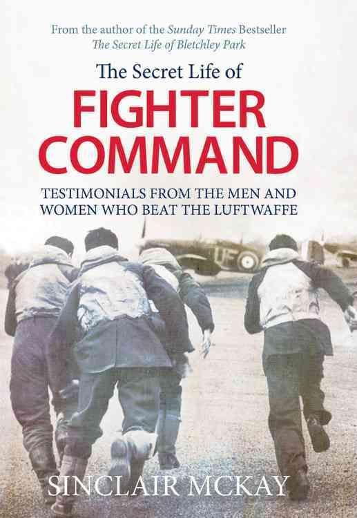 The Secret Life of Fighter Command By Sinclair McKay 9781781312964