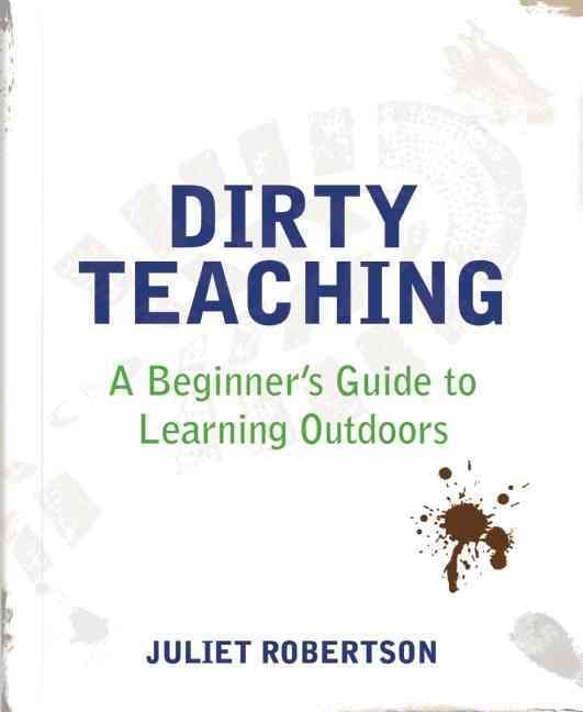 Dirty Teaching By Juliet Robertson 9781781351079 (Paperback)