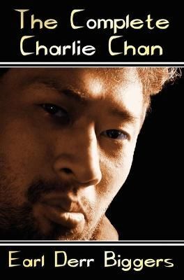 The Complete Charlie Chan - Six Unabridged Novels, The House Without a Key, The Chinese Parrot, Behind That Curtain, The Black Camel, Charlie ...