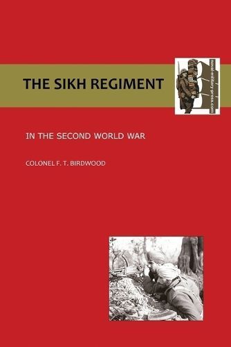 Sikh Regiment in the Second World War By O B E Colonel F T Birdwood