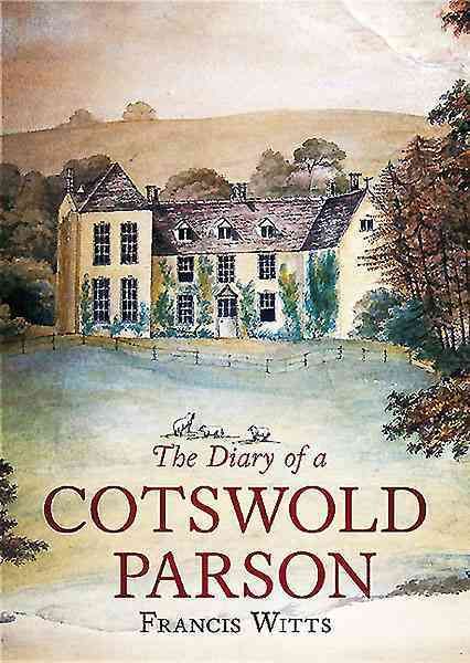 The Diary of a Cotswold Parson By Francis E. Witts 9781781554685