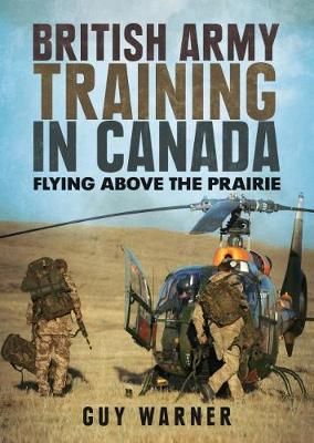 British Army Training in Canada By Guy Warner 9781781557051