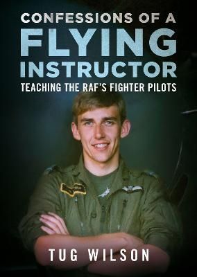 Confessions of a Flying Instructor By Tug Wilson 9781781559079