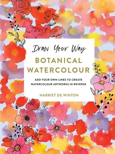 Draw Your Way: Botanical Watercolour By Harriet de Winton (Paperback)