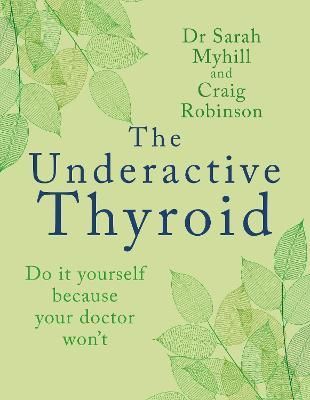 The Underactive Thyroid By Dr Sarah Myhill, Craig Robinson (Paperback)