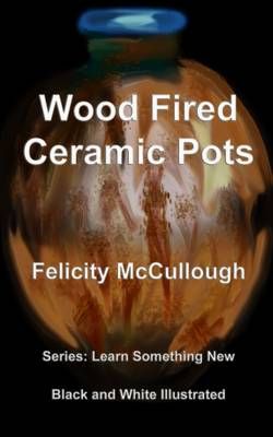 Wood Fired Ceramic Pots By Felicity McCullough 9781781650776
