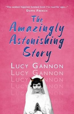 The Amazingly Astonishing Story By Lucy Gannon 9781781725986