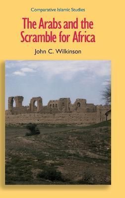 The Arabs and the Scramble for Africa By John Craven Wilkinson