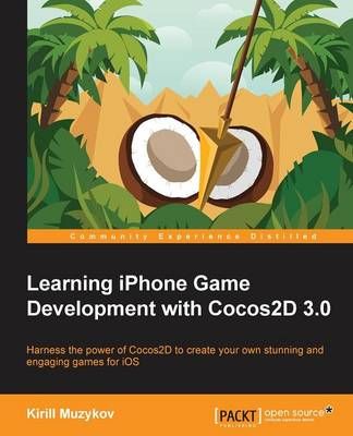 Learning iPhone Game Development with Cocos2D 3.0 By Kirill Muzykov