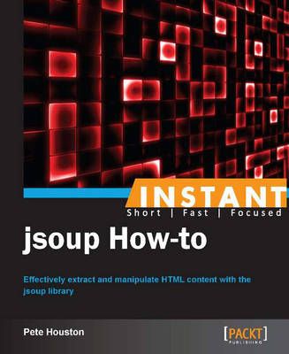 Instant jsoup How-to By Pete Houston 9781782167990 (Paperback)
