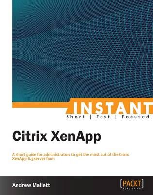 Instant Citrix XenApp By Andrew Mallett 9781782170266 (Paperback)