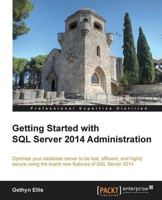 Getting Started with SQL Server 2014 Administration By Gethyn Ellis
