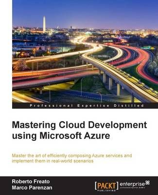 Mastering Cloud Development using Microsoft Azure By Roberto Freato