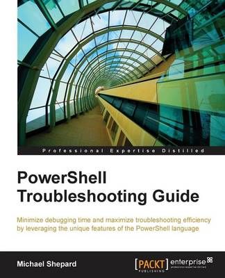 PowerShell Troubleshooting Guide By Michael Shepard 9781782173571