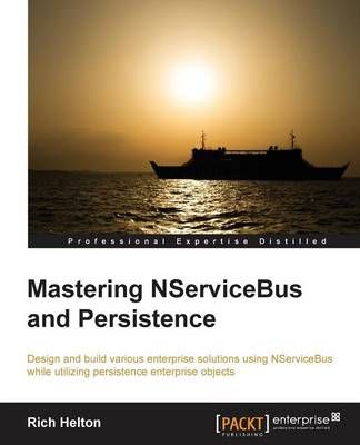 Mastering NServiceBus and Persistence By Rich Helton 9781782173816