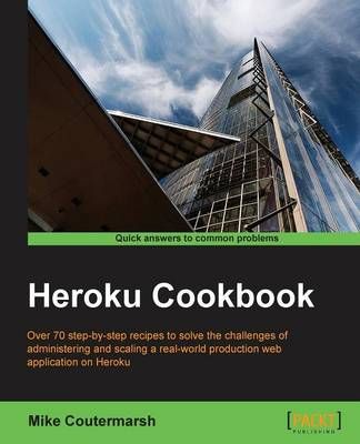 Heroku Cookbook By Mike Coutermarsh 9781782177944 (Paperback)