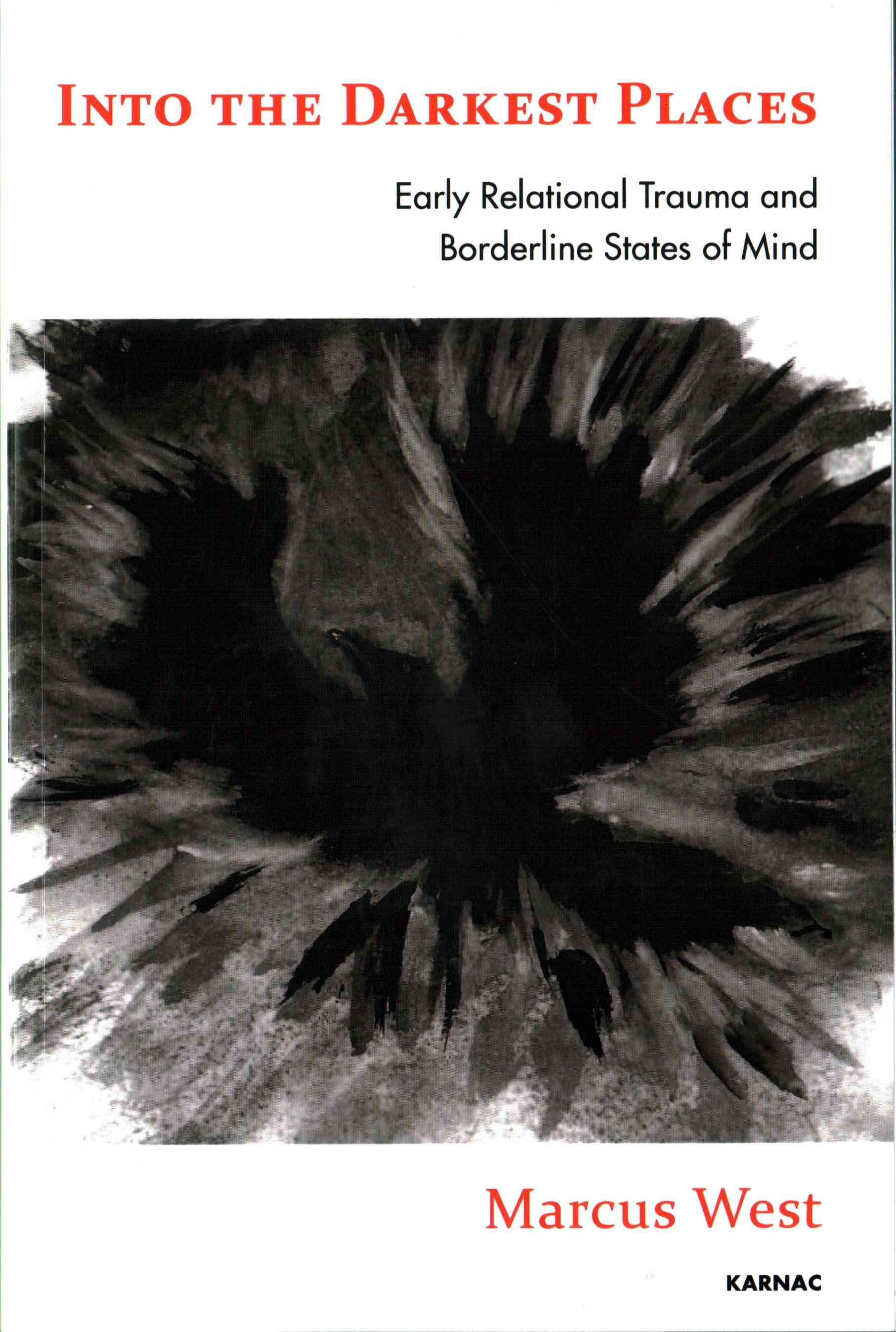 Into the Darkest Places: Early Relational Trauma and Borderline States of Mind