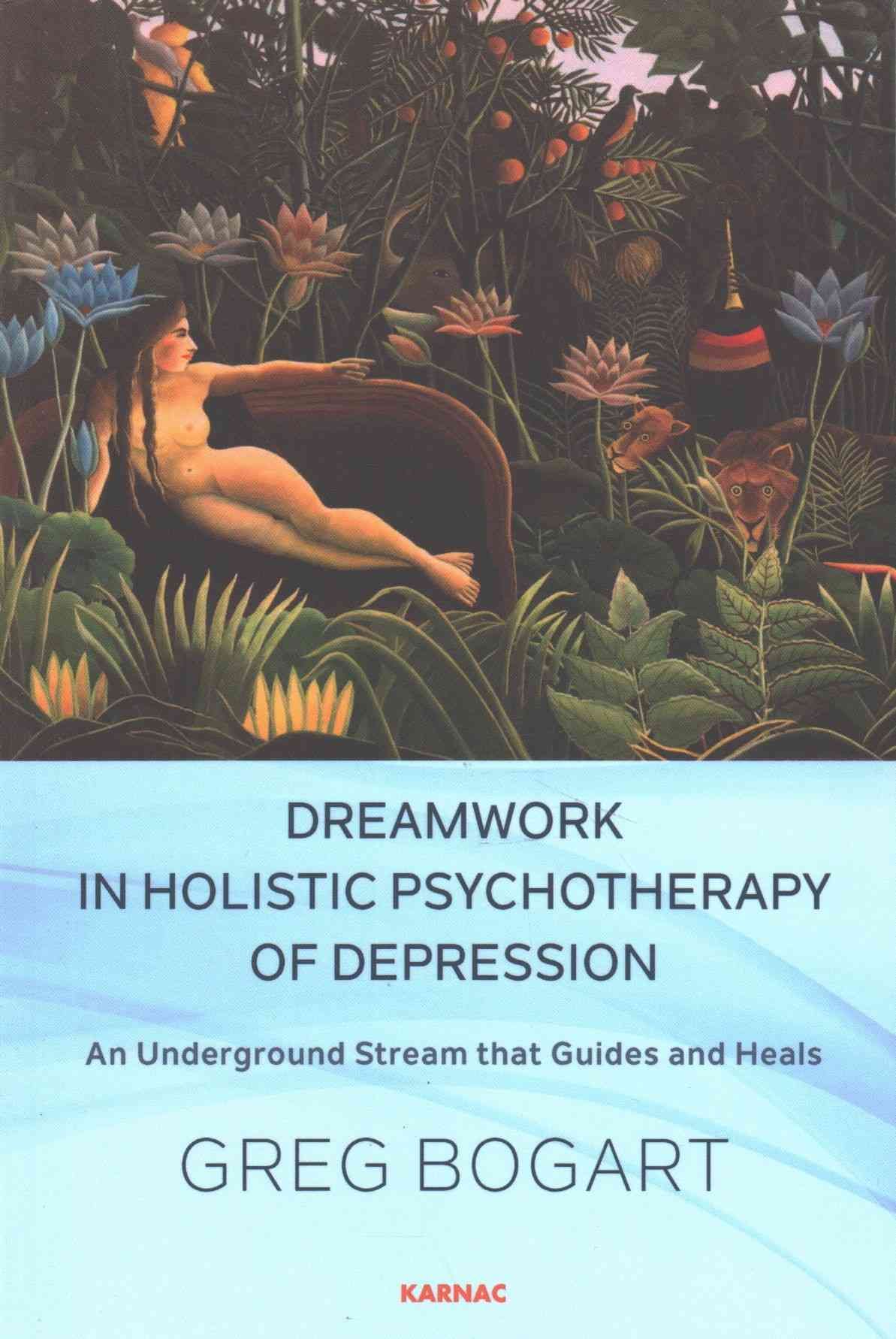 Dreamwork in Holistic Psychotherapy of Depression By Gregory C. Bogart