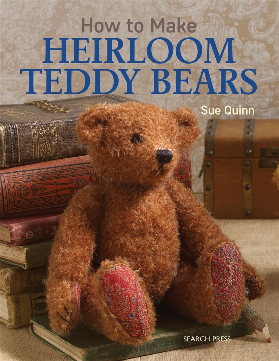 How to Make Heirloom Teddy Bears By Sue Quinn 9781782211433