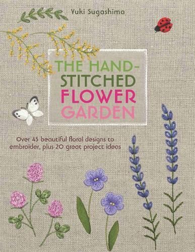 The Hand-Stitched Flower Garden By Yuki Sugashima 9781782213017