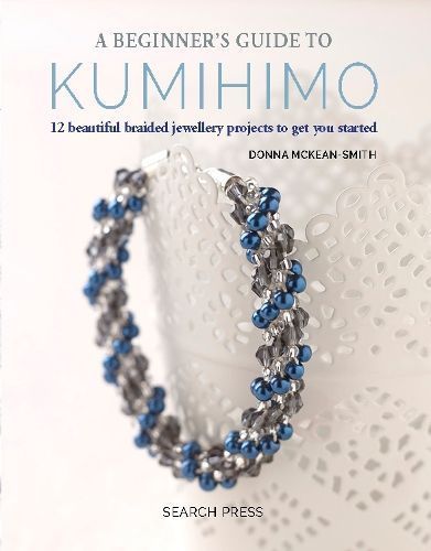 A Beginner's Guide to Kumihimo By Donna McKean-Smith 9781782215349