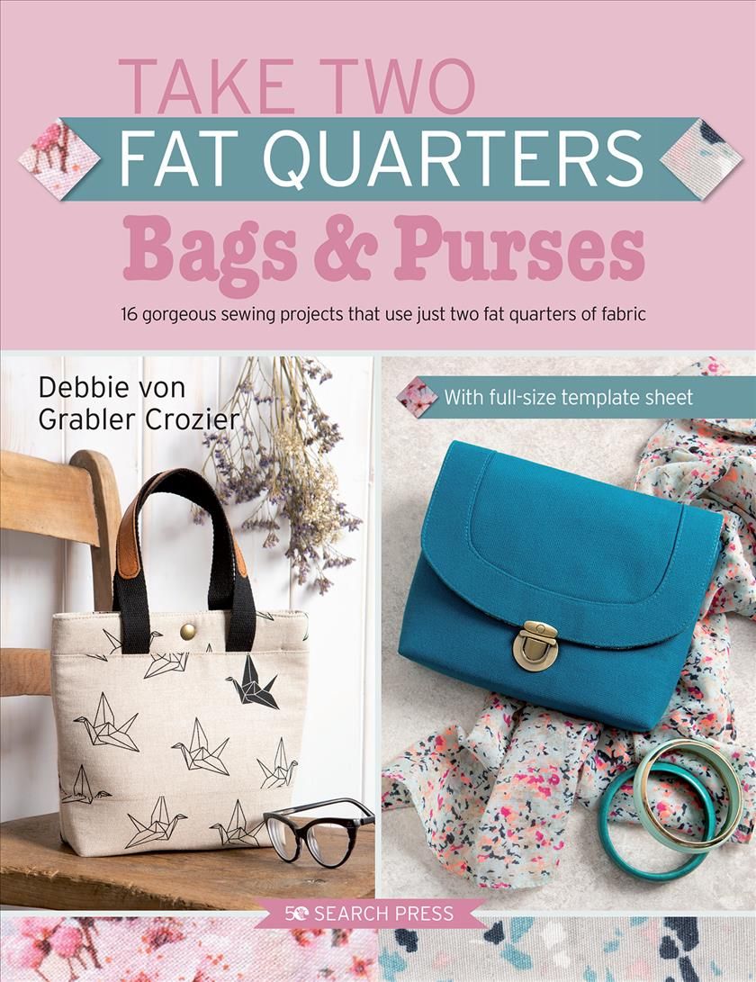 Take Two Fat Quarters: Bags & Purses By Debbie von Grabler-Crozier