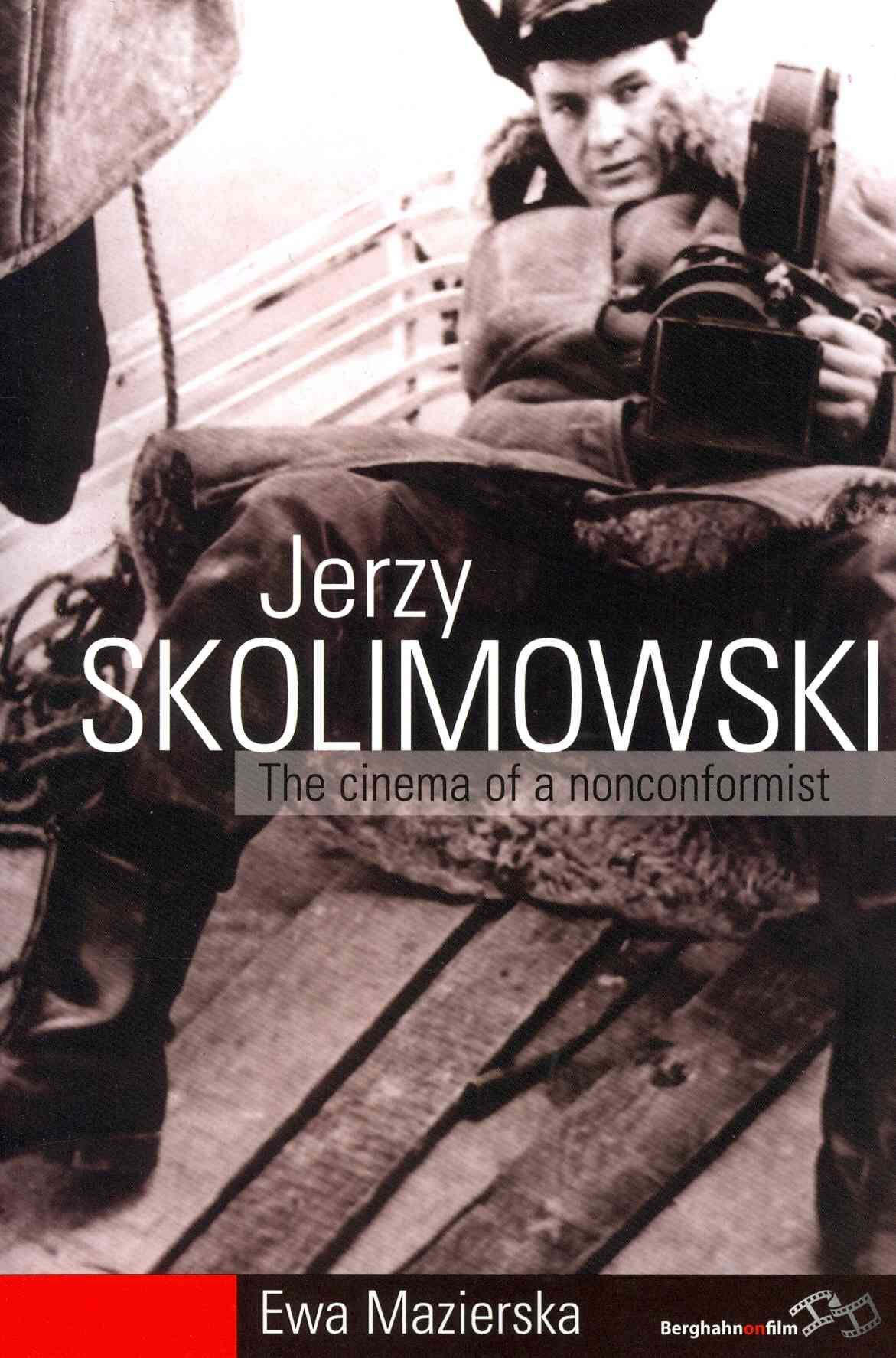 Jerzy Skolimowski: The Cinema of a Nonconformist By Mazierska, Ewa