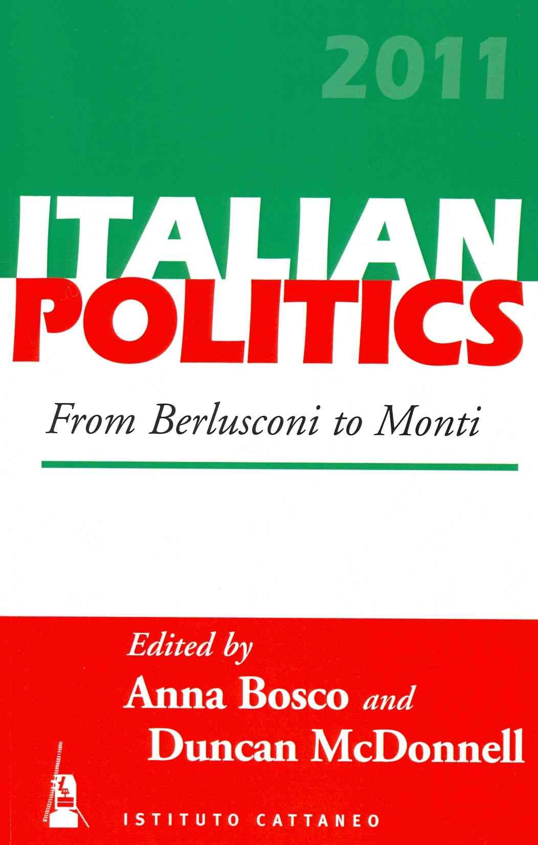 From Berlusconi to Monti: Italian Politics, Volume 27 By Bosco, Anna