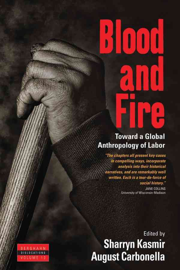 Blood and Fire: Toward a Global Anthropology of Labor 9781782383635