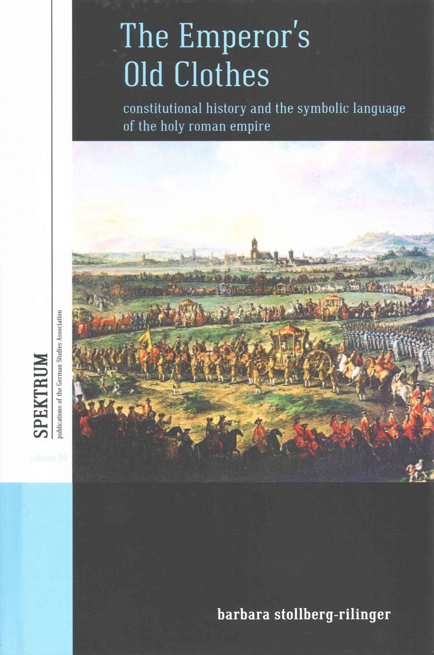 The Emperor's Old Clothes: Constitutional History and the Symbolic Language of the Holy Roman Empire