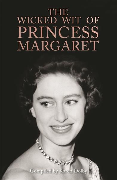 The Wicked Wit of Princess Margaret By Karen Dolby 9781782439585