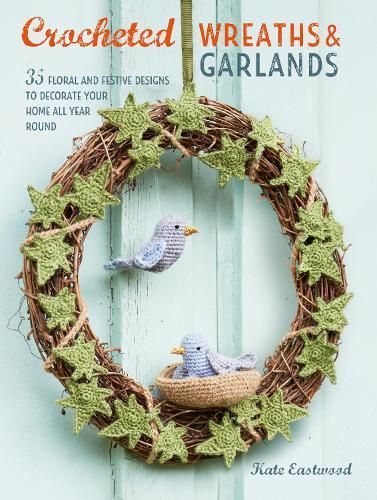 Crocheted Wreaths & Garlands By Kate Eastwood 9781782496915
