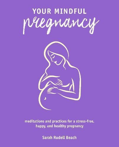 Your Mindful Pregnancy By Sarah Rudell Beach 9781782498858 (Paperback)