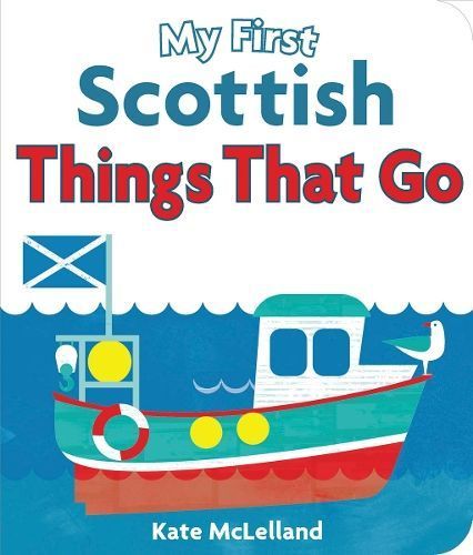 My First Scottish Things That Go By Kate McLelland (artist)