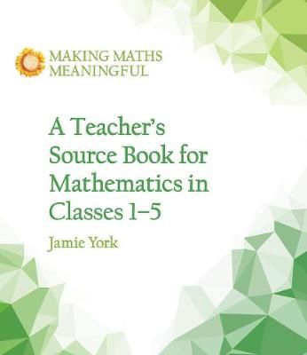 A Teacher's Source Book for Mathematics in Classes 1-5 9781782504306