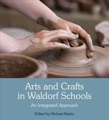 Arts and Crafts in Waldorf Schools By Michael Martin (editor)
