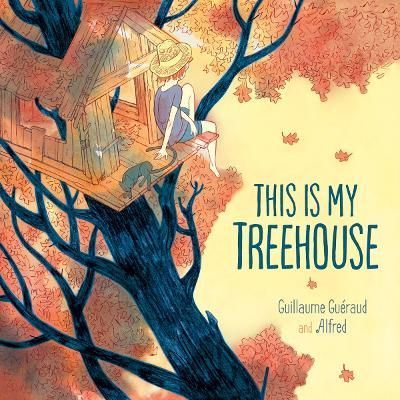 This Is My Treehouse By Guillaume Guéraud (author), Alfred (artist)