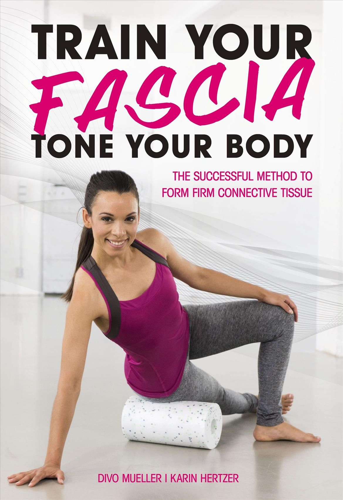 Train Your Fascia Tone Your Body By Divo Mueller, Karin Hertzer (Book)