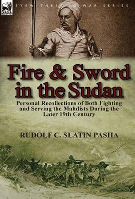 Fire and Sword in the Sudan By Rudolf C Slatin Pasha 9781782821144