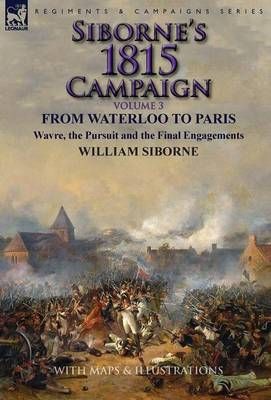 Siborne's 1815 Campaign By William Siborne 9781782824558 (Hardback)