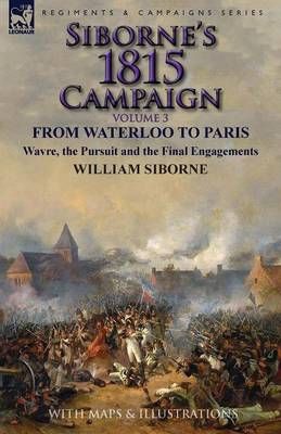 Siborne's 1815 Campaign By William Siborne 9781782824565 (Paperback)