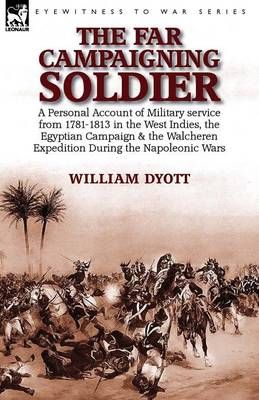 The Far Campaigning Soldier By William Dyott 9781782824886 (Paperback)
