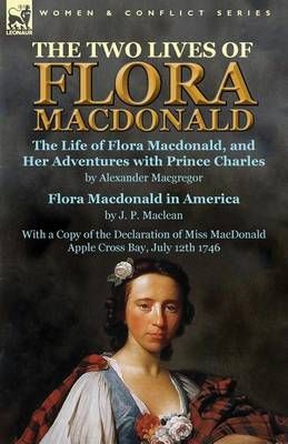 The Two Lives of Flora MacDonald By Alexander MacGregor 9781782825388
