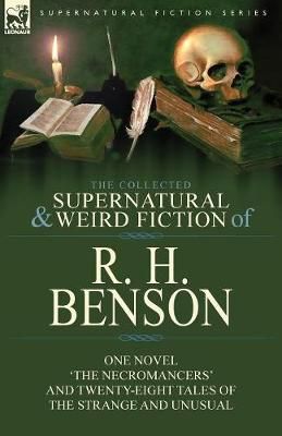 Collected Supernatural and Weird Fiction of R. H. Benson By Benson