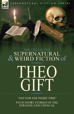 Collected Supernatural and Weird Fiction of Theo Gift By Gift