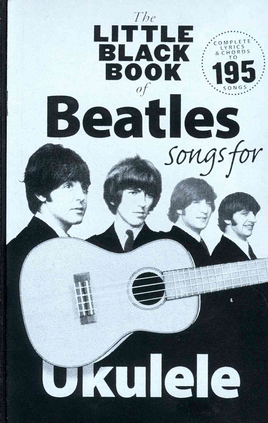 The Little Black Songbook of Ukulele Songs the Beatles Uke Book