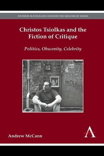 Christos Tsiolkas and the Fiction of Critique By Andrew McCann