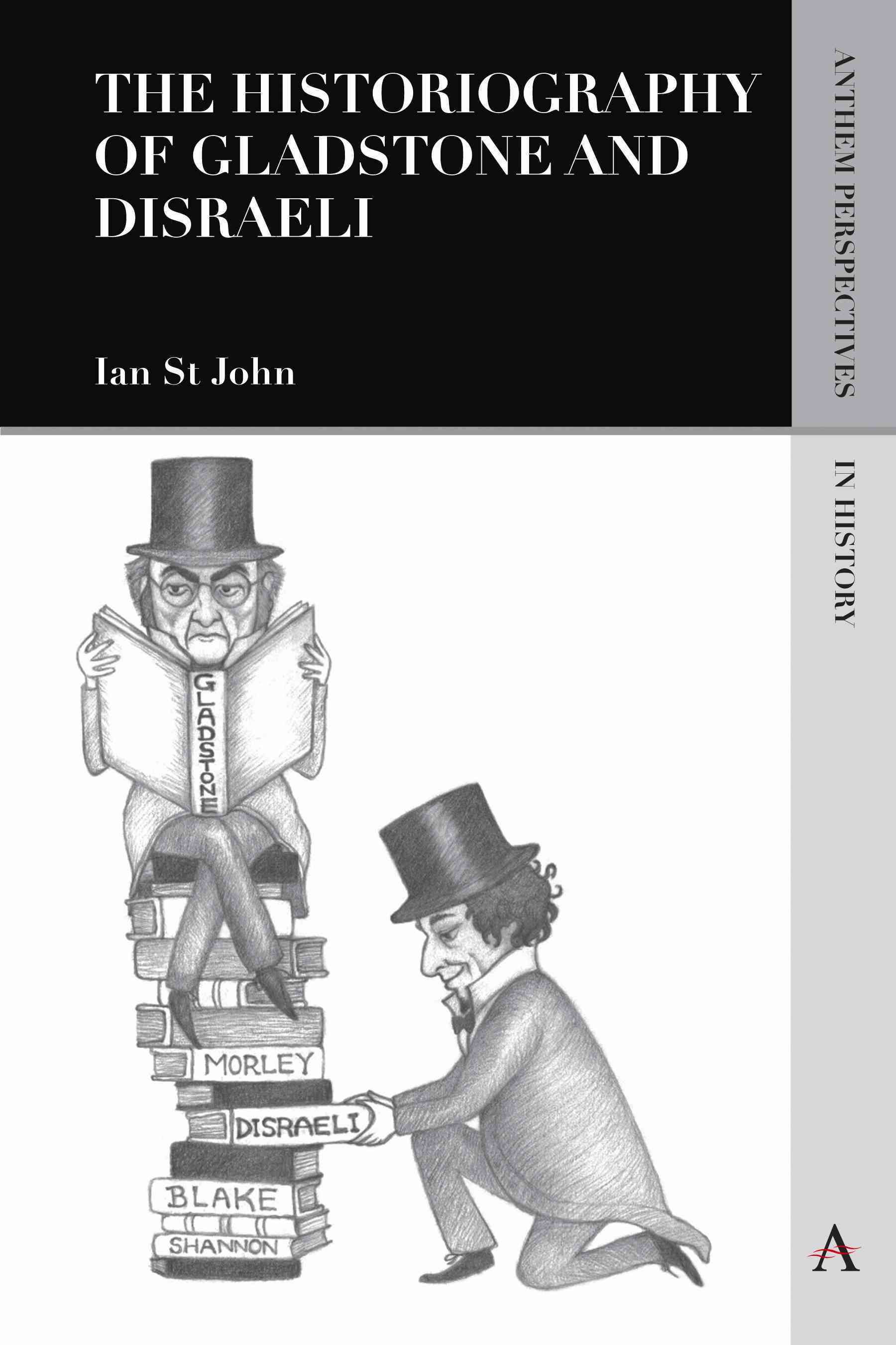 The Historiography of Gladstone and Disraeli By St John, Ian